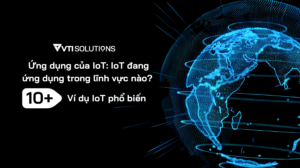 Ứng dụng của IoT IoT đang ứng dụng trong lĩnh vực nào 10+ ví dụ IoT phổ biến