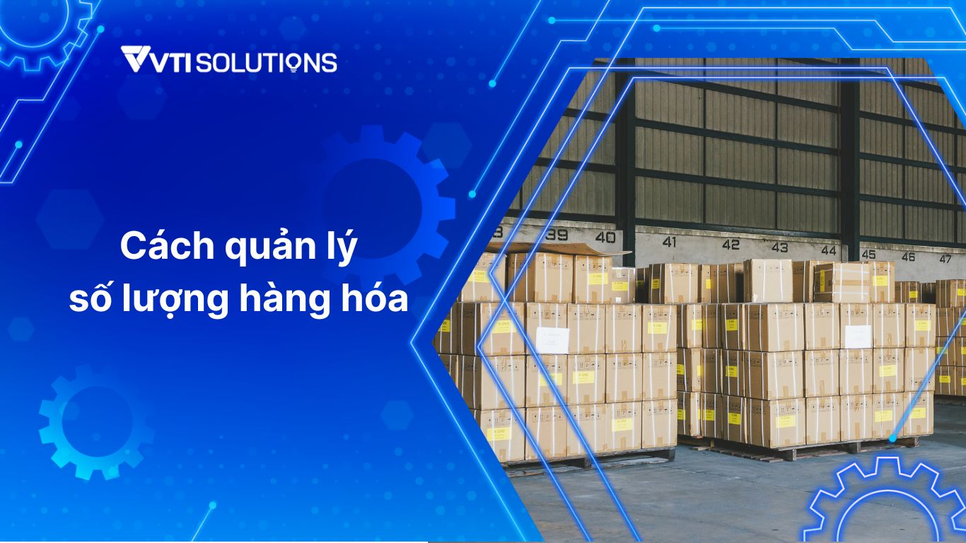 Cách quản lý số lượng hàng hóa