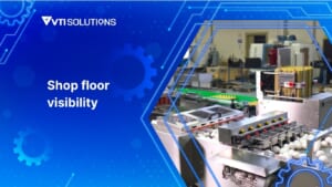 Shop floor visibility
