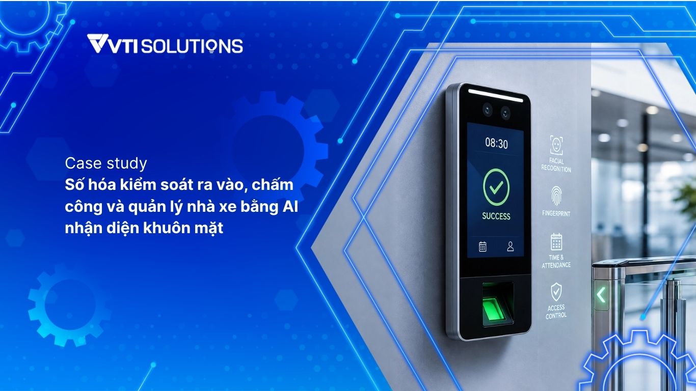 Số hóa kiểm soát ra vào, chấm công và quản lý nhà xe bằng AI nhận diện khuôn mặt
