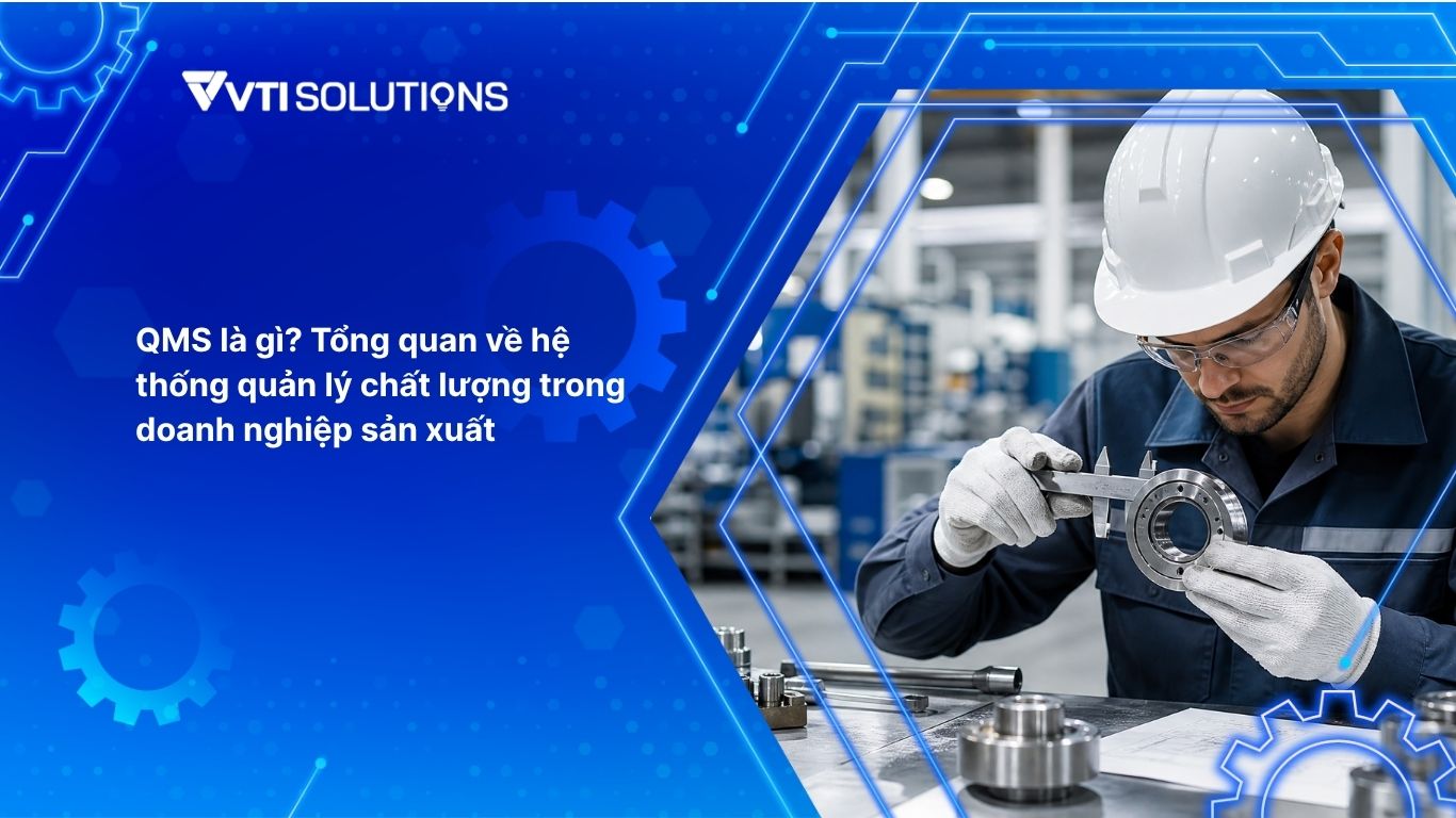 QMS là gì Tổng quan về hệ thống quản lý chất lượng trong doanh nghiệp sản xuất